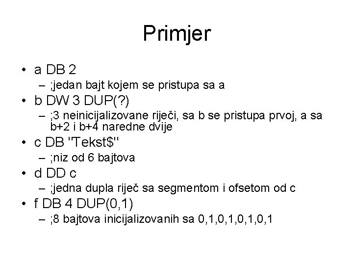 Primjer • a DB 2 – ; jedan bajt kojem se pristupa sa a