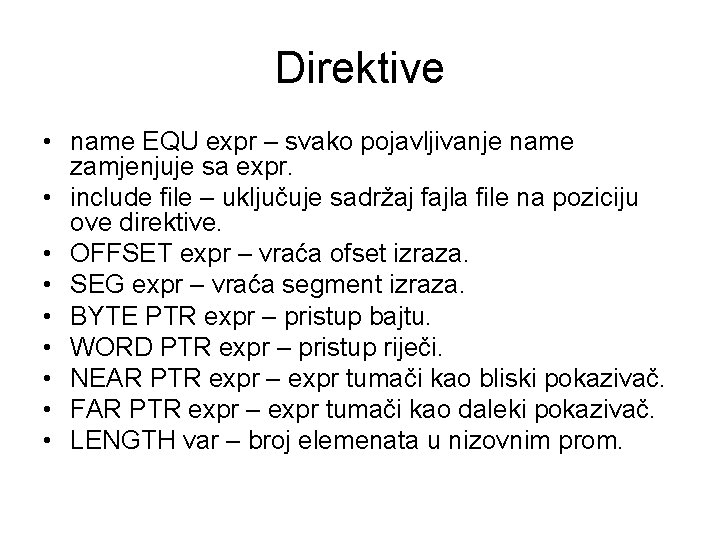 Direktive • name EQU expr – svako pojavljivanje name zamjenjuje sa expr. • include