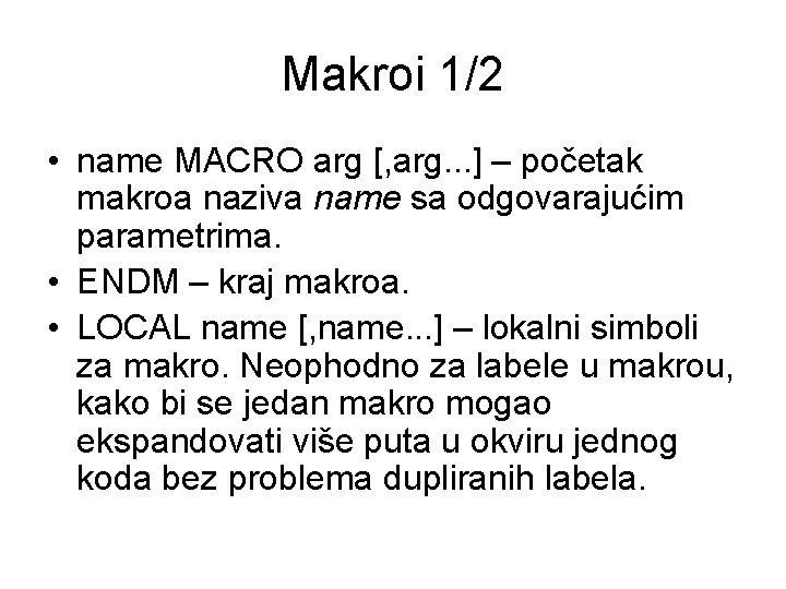 Makroi 1/2 • name MACRO arg [, arg. . . ] – početak makroa