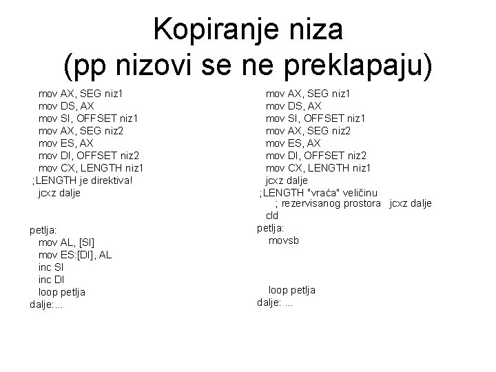 Kopiranje niza (pp nizovi se ne preklapaju) mov AX, SEG niz 1 mov DS,