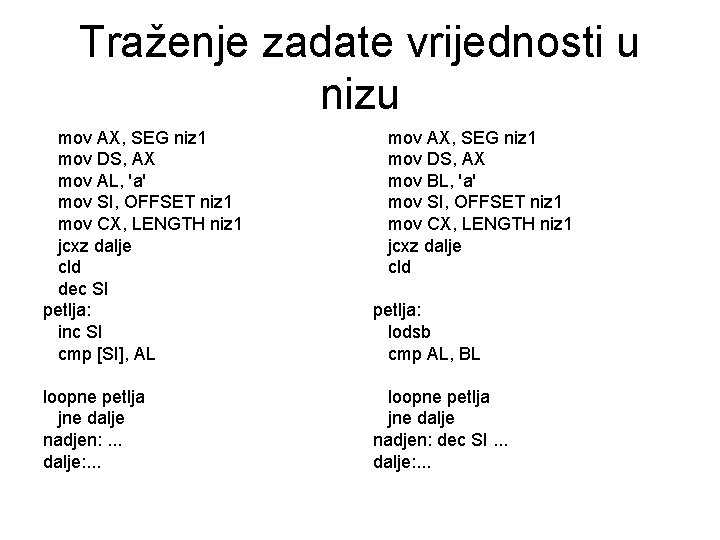 Traženje zadate vrijednosti u nizu mov AX, SEG niz 1 mov DS, AX mov