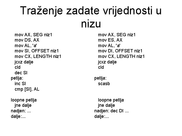 Traženje zadate vrijednosti u nizu mov AX, SEG niz 1 mov DS, AX mov