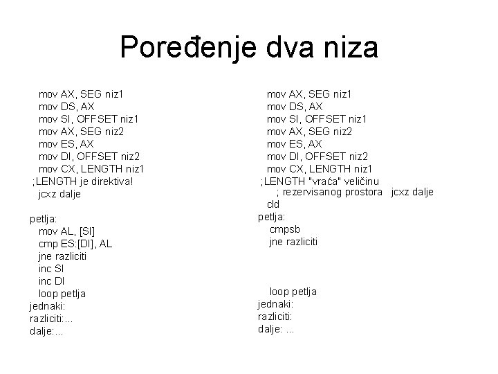 Poređenje dva niza mov AX, SEG niz 1 mov DS, AX mov SI, OFFSET