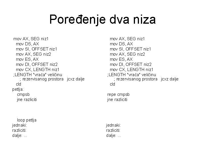 Poređenje dva niza mov AX, SEG niz 1 mov DS, AX mov SI, OFFSET