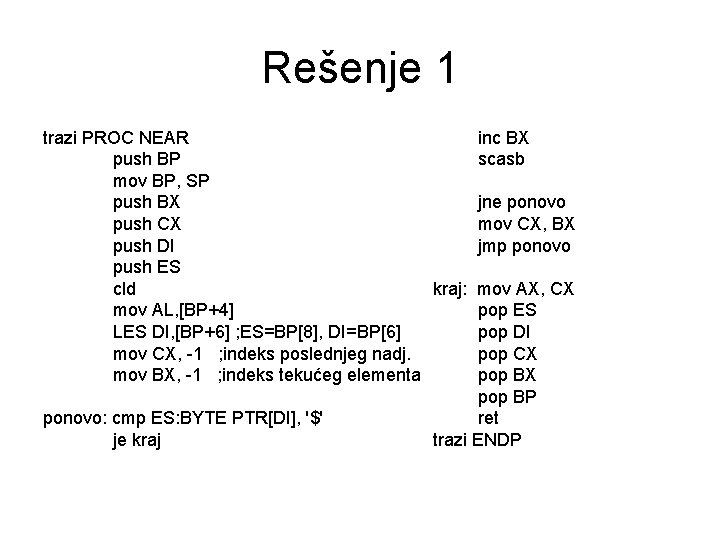 Rešenje 1 trazi PROC NEAR inc BX push BP scasb mov BP, SP push