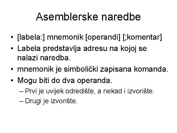 Asemblerske naredbe • [labela: ] mnemonik [operandi] [; komentar] • Labela predstavlja adresu na