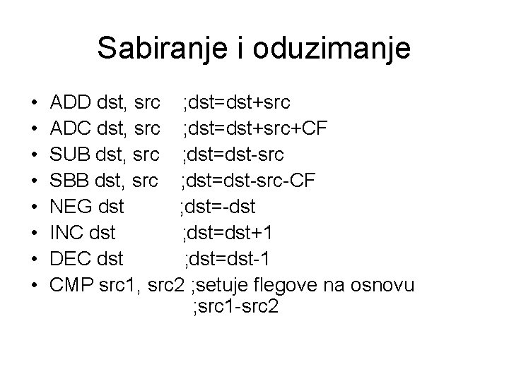 Sabiranje i oduzimanje • • ADD dst, src ; dst=dst+src ADC dst, src ;