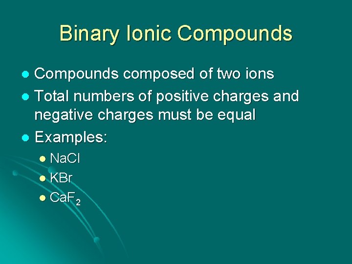 Binary Ionic Compounds composed of two ions l Total numbers of positive charges and