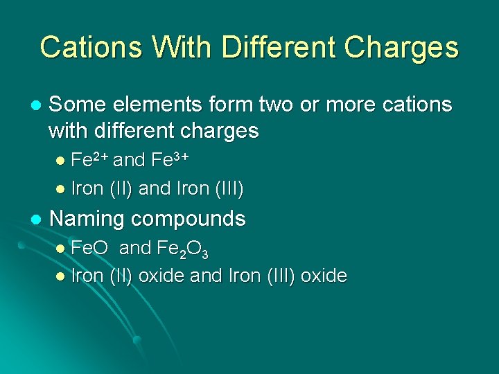 Cations With Different Charges l Some elements form two or more cations with different