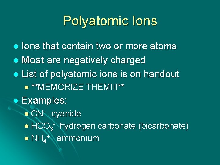 Polyatomic Ions that contain two or more atoms l Most are negatively charged l