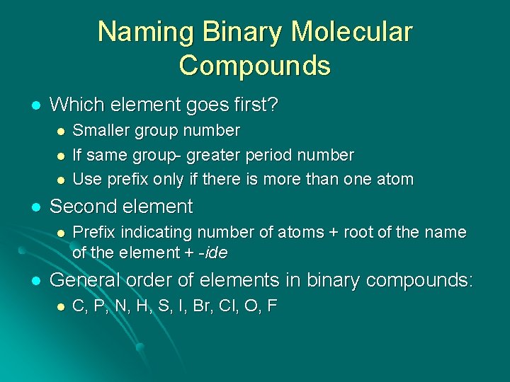 Naming Binary Molecular Compounds l Which element goes first? l l Second element l