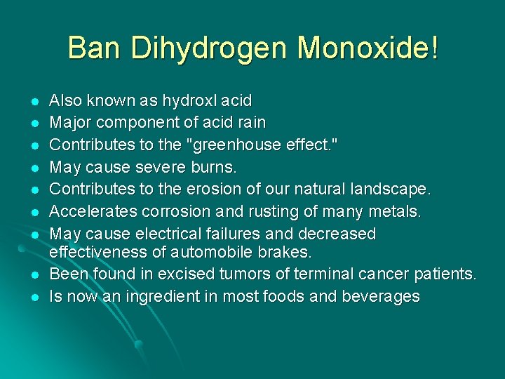 Ban Dihydrogen Monoxide! l l l l l Also known as hydroxl acid Major