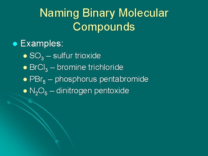 Naming Binary Molecular Compounds l Examples: l SO 3 – sulfur trioxide l Br.