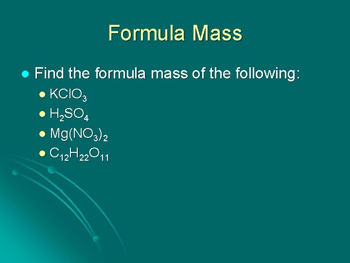 Formula Mass l Find the formula mass of the following: l KCl. O 3