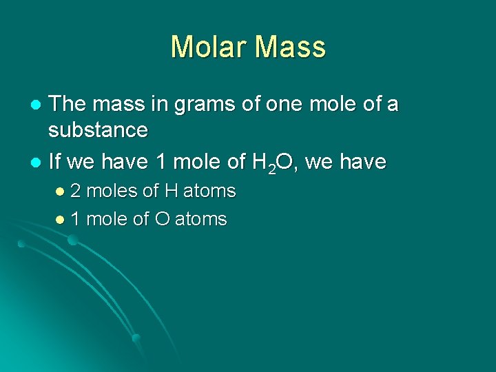 Molar Mass The mass in grams of one mole of a substance l If