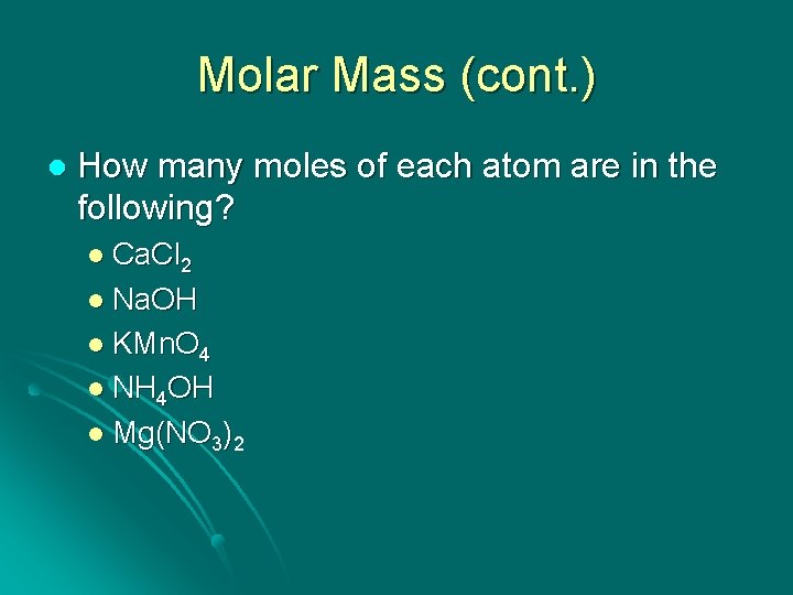 Molar Mass (cont. ) l How many moles of each atom are in the