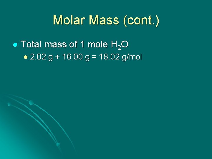 Molar Mass (cont. ) l Total mass of 1 mole H 2 O l