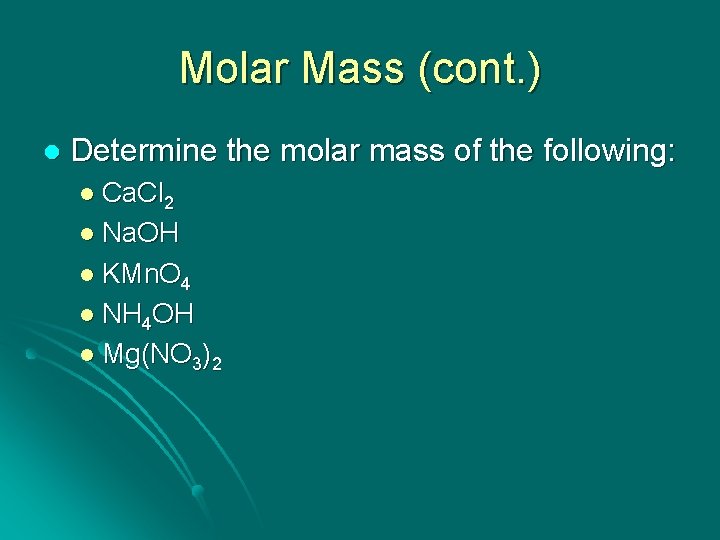 Molar Mass (cont. ) l Determine the molar mass of the following: l Ca.