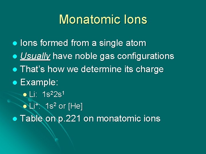 Monatomic Ions formed from a single atom l Usually have noble gas configurations l