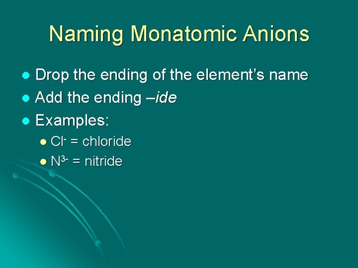 Naming Monatomic Anions Drop the ending of the element’s name l Add the ending