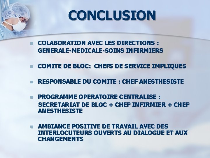 CONCLUSION n COLABORATION AVEC LES DIRECTIONS : GENERALE-MEDICALE-SOINS INFIRMIERS n COMITE DE BLOC: CHEFS