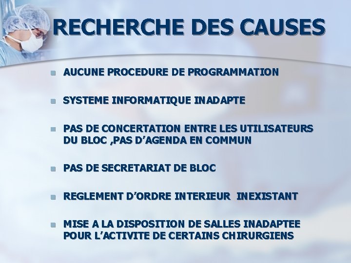 RECHERCHE DES CAUSES n AUCUNE PROCEDURE DE PROGRAMMATION n SYSTEME INFORMATIQUE INADAPTE n PAS