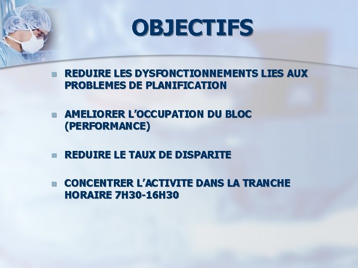 OBJECTIFS n REDUIRE LES DYSFONCTIONNEMENTS LIES AUX PROBLEMES DE PLANIFICATION n AMELIORER L’OCCUPATION DU