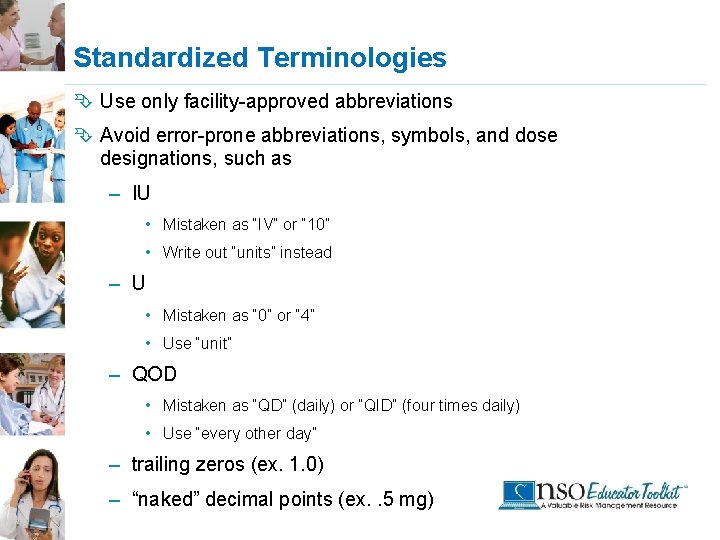 Standardized Terminologies Ê Use only facility-approved abbreviations Ê Avoid error-prone abbreviations, symbols, and dose