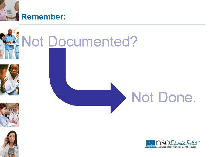 Remember: Not Documented? Not Done. 