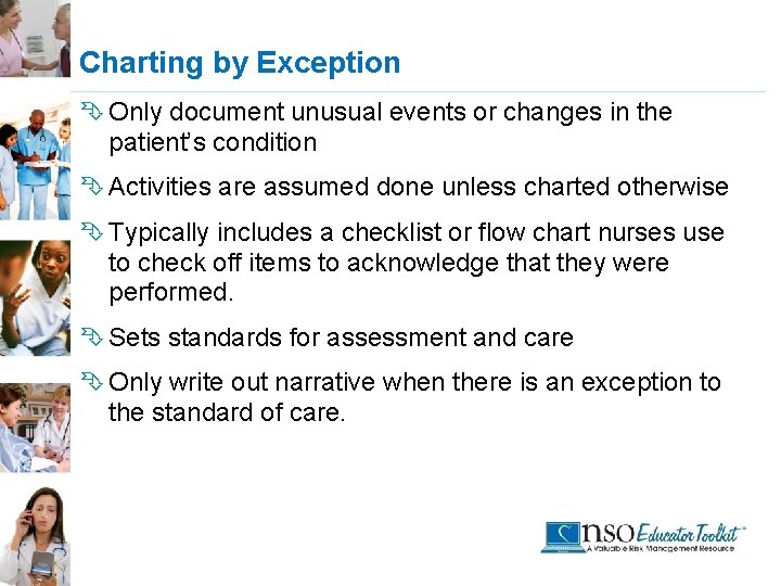 Charting by Exception Ê Only document unusual events or changes in the patient’s condition