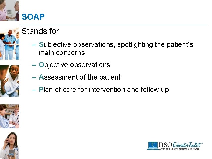 SOAP Stands for – Subjective observations, spotlighting the patient’s main concerns – Objective observations