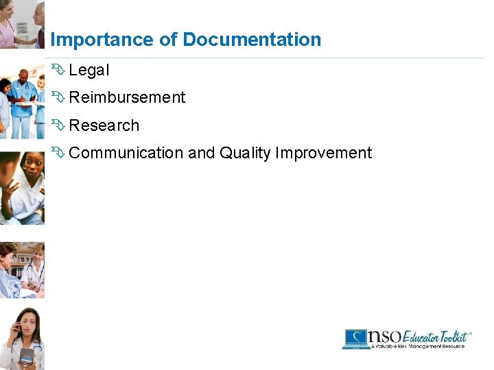 Importance of Documentation Ê Legal Ê Reimbursement Ê Research Ê Communication and Quality Improvement