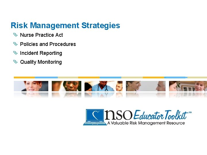 Risk Management Strategies Ê Nurse Practice Act Ê Policies and Procedures Ê Incident Reporting