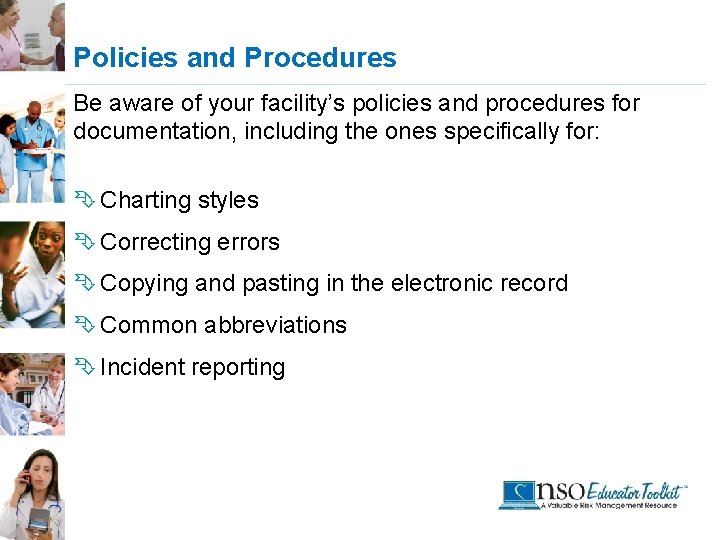 Policies and Procedures Be aware of your facility’s policies and procedures for documentation, including
