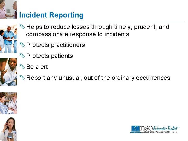 Incident Reporting Ê Helps to reduce losses through timely, prudent, and compassionate response to