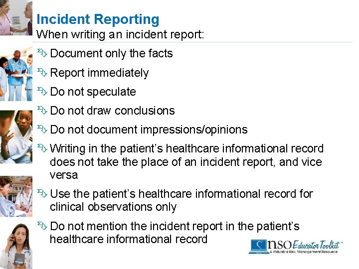 Incident Reporting When writing an incident report: Ê Document only the facts Ê Report