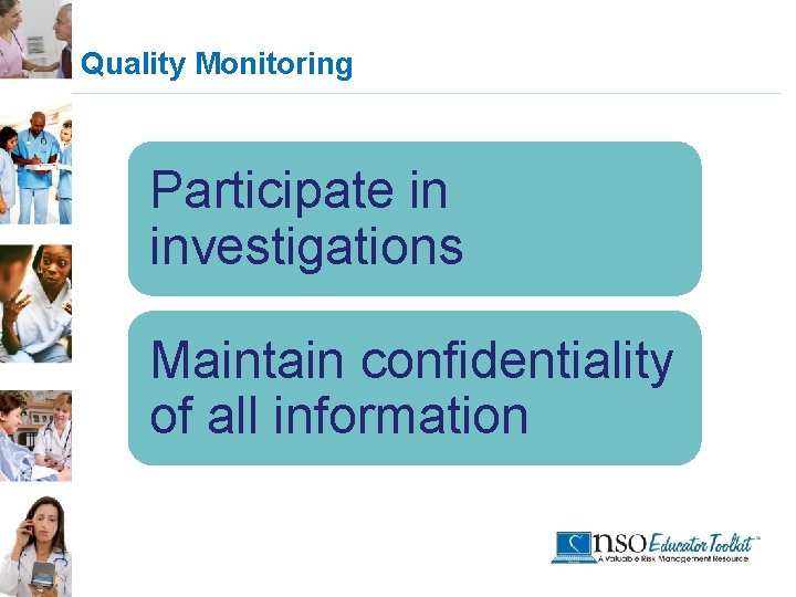 Quality Monitoring Participate in investigations Maintain confidentiality of all information 