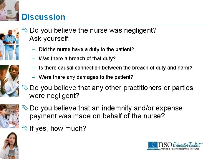 Discussion Ê Do you believe the nurse was negligent? Ask yourself: – Did the