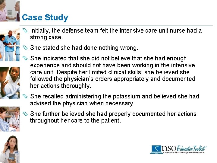 Case Study Ê Initially, the defense team felt the intensive care unit nurse had