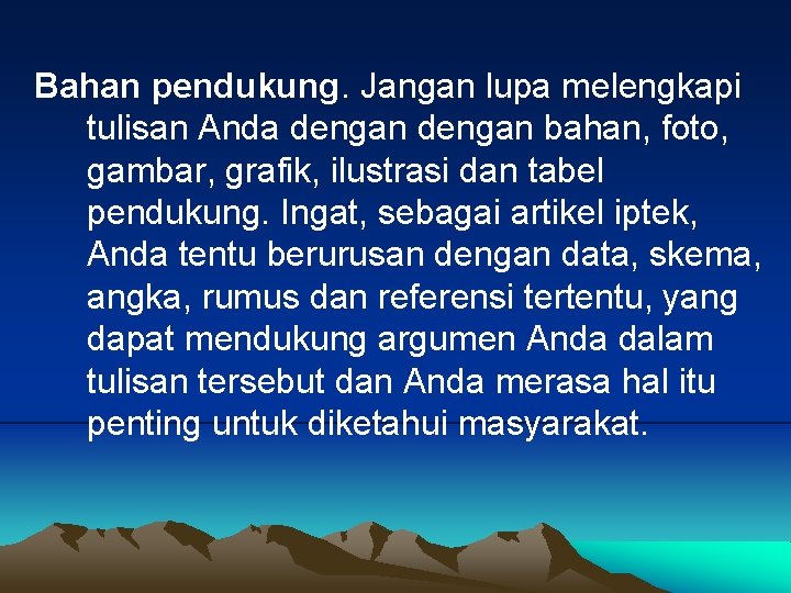 Bahan pendukung. Jangan lupa melengkapi tulisan Anda dengan bahan, foto, gambar, grafik, ilustrasi dan