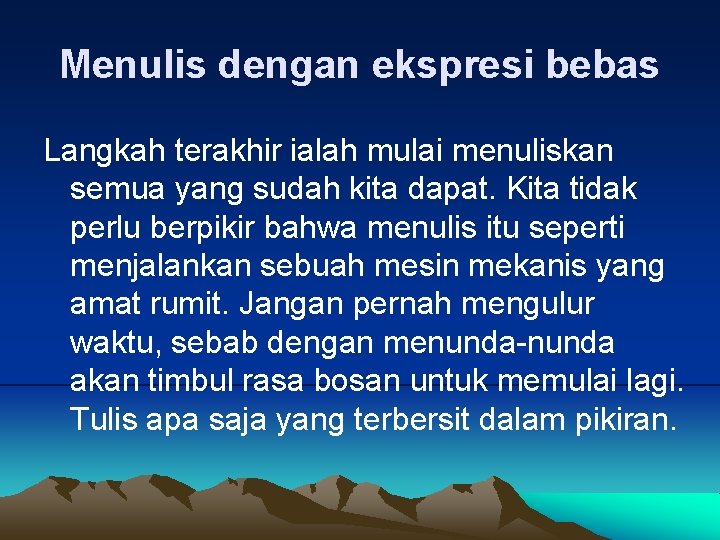 Menulis dengan ekspresi bebas Langkah terakhir ialah mulai menuliskan semua yang sudah kita dapat.