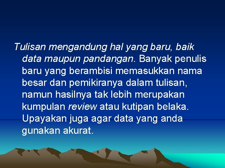 Tulisan mengandung hal yang baru, baik data maupun pandangan. Banyak penulis baru yang berambisi