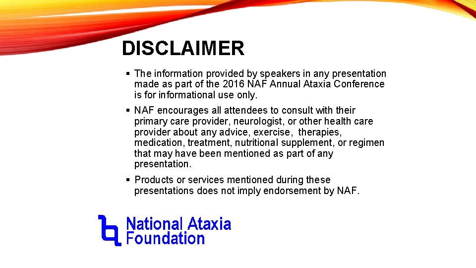 DISCLAIMER § The information provided by speakers in any presentation made as part of