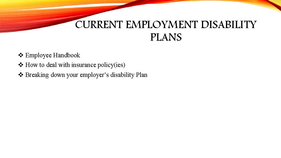 CURRENT EMPLOYMENT DISABILITY PLANS v Employee Handbook v How to deal with insurance policy(ies)