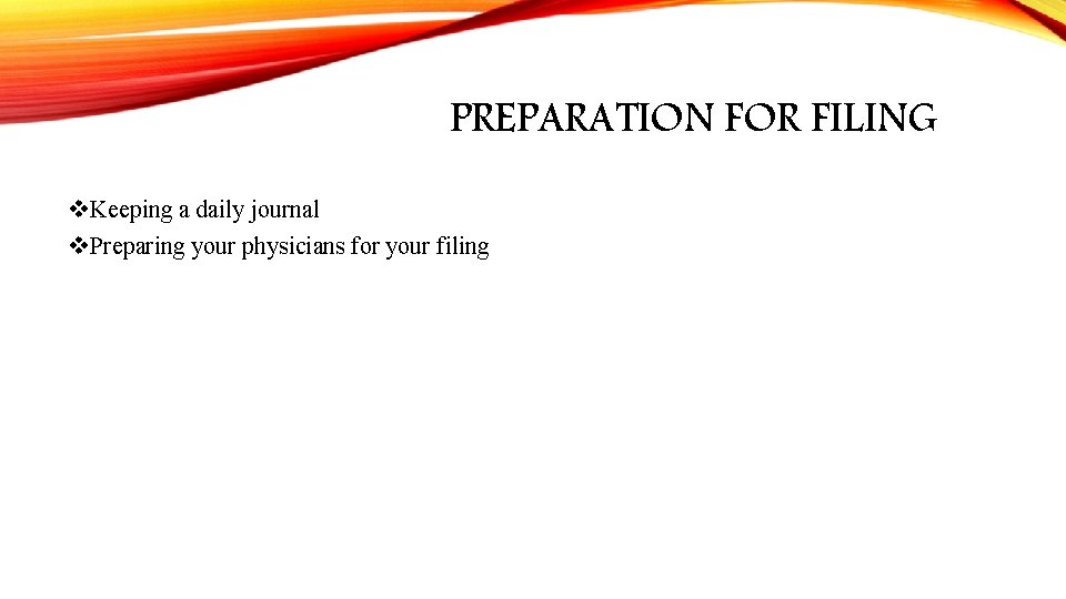 PREPARATION FOR FILING v. Keeping a daily journal v. Preparing your physicians for your