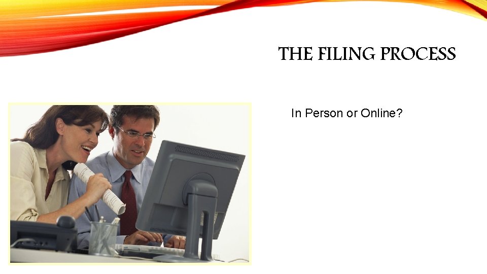 THE FILING PROCESS In Person or Online? 