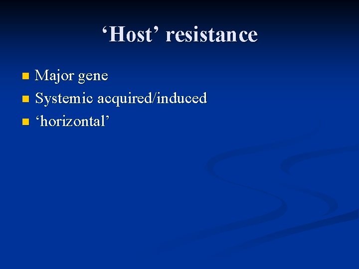 ‘Host’ resistance Major gene n Systemic acquired/induced n ‘horizontal’ n 