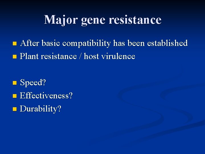 Major gene resistance After basic compatibility has been established n Plant resistance / host
