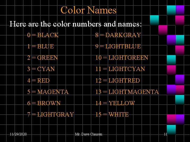 Color Names Here are the color numbers and names: 11/29/2020 0 = BLACK 8