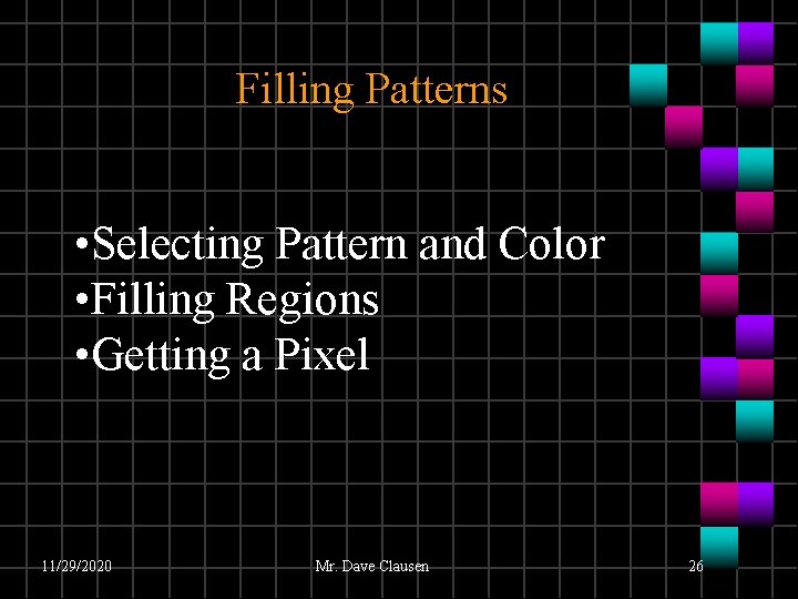 Filling Patterns • Selecting Pattern and Color • Filling Regions • Getting a Pixel Filling Patterns • Selecting Pattern and Color • Filling Regions • Getting a Pixel